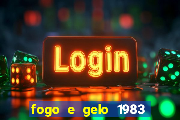 fogo e gelo 1983 dublado download